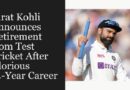 Virat Kohli Announces Retirement from Test Cricket After 14-Year Career
