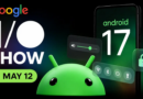 Android 17 Set for Massive Reveal at The Android Show I O Edition on May 12